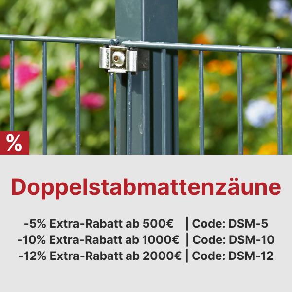 Doppelstabmatten-Aktion: 5% ab 500€ mit Code DSM-5, 10% ab 1000€ mit Code DSM-10, 12%  ab 2000€ mit Code DSM-12